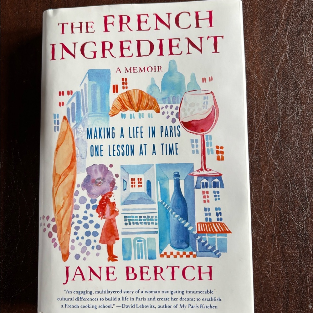 The French Ingredient: Making‎ a Life in Paris One Lesson at a Time; A Memoir --